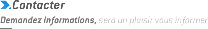 Contacter. Demandez informations, ser� un plaisir vous informer
