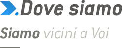 Dove siamo. Siamo vicini a Voi 