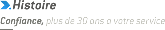 Histoire. Confiance, plus de 30 ans a votre service